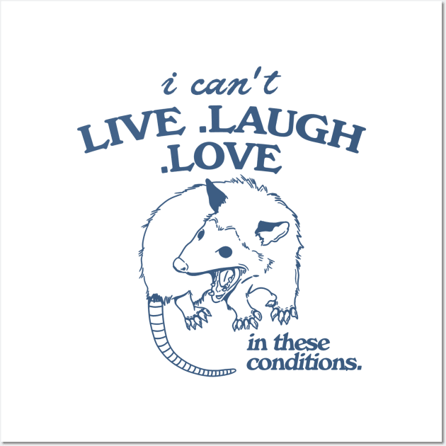 Possum  I can't live laugh love in these conditions, funny possum meme Wall Art by Hamza Froug